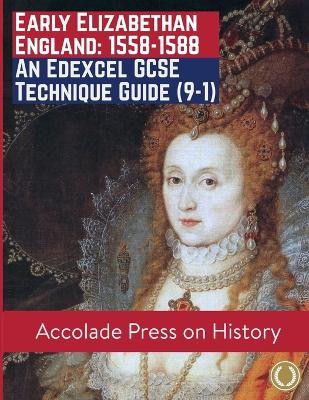 Early Elizabethan England, 1558-1588: An Edexcel GCSE Technique Guide (9-1) by Accolade Press 9781913988258