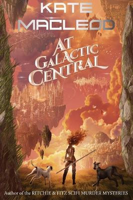 At Galactic Central by Kate MacLeod 9781946552716