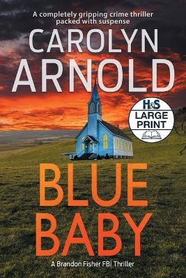 Blue Baby: A completely gripping crime thriller packed with suspense by Carolyn A Arnold 9781989706282