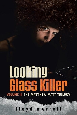Looking Glass Killer: Volume II: The Matthew-Matt Trilogy by Floyd Merrell 9781950596980
