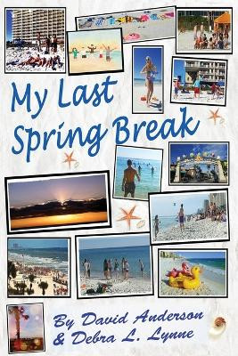 My Last Spring Break: Dawn of a New Earth by David Anderson 9781643163666