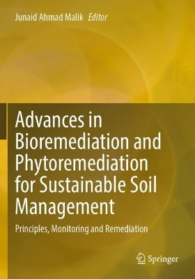 Advances in Bioremediation and Phytoremediation for Sustainable Soil Management: Principles, Monitoring and Remediation by Junaid Ahmad Malik 9783030899868