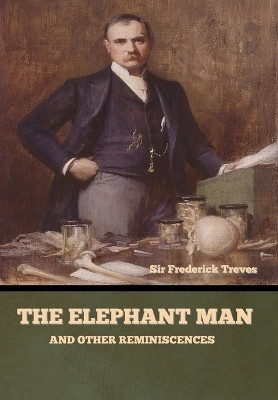 The Elephant Man and Other Reminiscences by Sir Frederick Treves 9781636378954