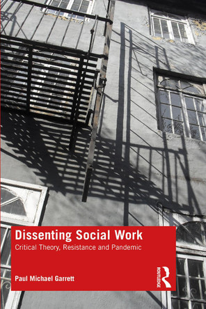 Dissenting Social Work: Critical Theory, Resistance and Pandemic by Paul Michael Garrett