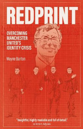 Redprint: Overcoming Manchester United's Identity Crisis by Wayne Barton