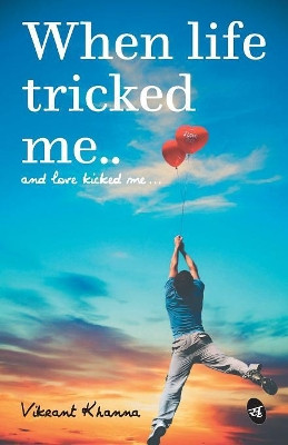 When Life Tricked Me by Vikrant Khanna 9789380349428