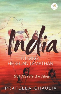 India: A Living Hegelian Leviathan by Prafulla Chaulia 9789393029621