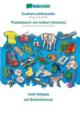BABADADA, Euskara artikuluekin - Plattdüütsch mit Artikel (Holstein), irudi hiztegia - dat Bildwöörbook: Basque with articles - Low German with articles (Holstein), visual dictionary by Babadada Gmbh 9783366019336