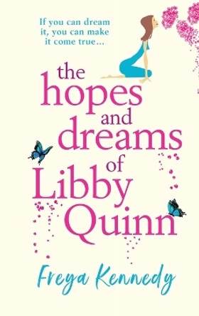 The Hopes And Dreams Of Libby Quinn by Freya Kennedy 9781804261712