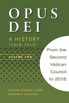 Opus Dei: A History, Volume Two by José Luis González Gullón 9781594174520