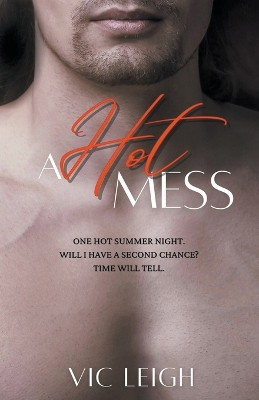 A Hot Mess: A second chance love by Vic Leigh 9798215040508
