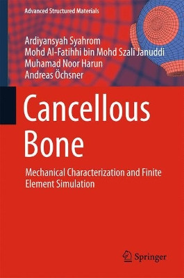 Cancellous Bone: Mechanical Characterization and Finite Element Simulation by Ardiyansyah Syahrom 9789811054716