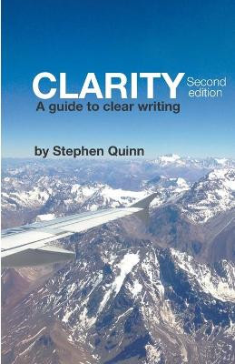 Clarity: A Guide To Clear Writing (Second Edition) by Stephen Quinn 9781787232761