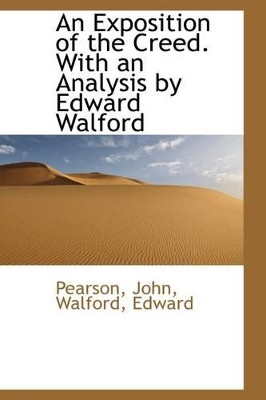 An Exposition of the Creed. with an Analysis by Edward Walford by Pearson John 9781110763894