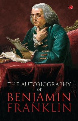 Benjamin Franklin, the Autobiography by Benjamin Franklin 9788129129598