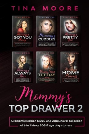 Mommy's Top Drawer 2: A romantic lesbian MDLG and ABDL novel collection of 6 in 1 kinky BDSM age play stories by Tina Moore 9781922334336
