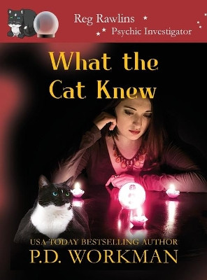 What the Cat Knew by P D Workman 9781989415719