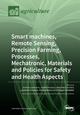 Smart machines, Remote Sensing, Precision Farming, Processes, Mechatronic, Materials and Policies for Safety and Health Aspects by Andrea Colantoni 9783038428657