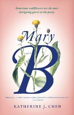 Mary B: A Novel: An Untold Story of Pride and Prejudice by Katherine J. Chen