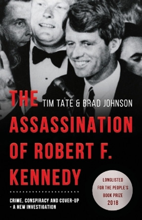 The Assassination of Robert F. Kennedy: Crime, Conspiracy and Cover-Up: A New Investigation by Tim Tate 9781839012730