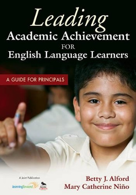 Leading Academic Achievement for English Language Learners: A Guide for Principals by Betty J. Alford 9781412981606