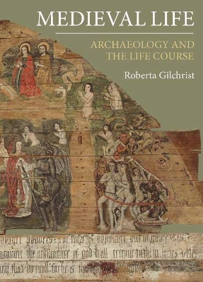 Medieval Life - Archaeology and the Life Course by Roberta Gilchrist 9781843837220