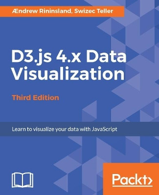 D3.js 4.x Data Visualization - Third Edition by Aendrew Rininsland 9781787120358