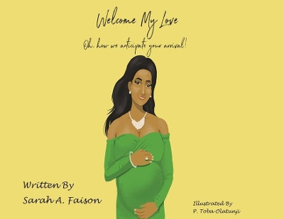 Welcome My Love: Oh, how we anticipate your arrival! by Sarah A Faison 9781734218602