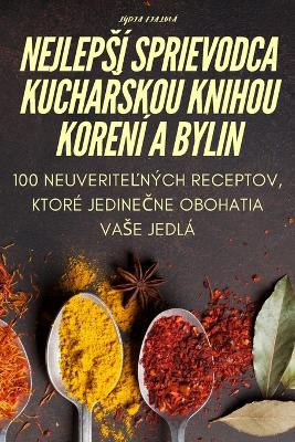 Nejlepsí Sprievodca KuchaŘskou Knihou Korení a Bylin by Lýdia Fialová 9781783571291