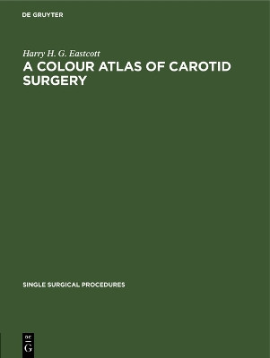 A Colour Atlas of Carotid Surgery by Harry H. G. Eastcott 9783112695876