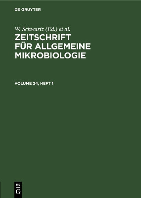 Zeitschrift für Allgemeine Mikrobiologie. Volume 24, Heft 1 by W. Schwartz 9783112565810