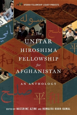 The UNITAR Hiroshima Fellowship for Afghanistan: An Anthology by Nassrine Azimi 9798987807903
