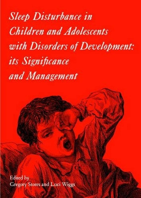 Sleep Disturbance in Children and Adolescents with Disorders of Development: Its Significance and  Management by Gregory Stores 9781898683247