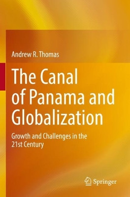 The Canal of Panama and Globalization: Growth and Challenges in the 21st Century by Andrew R. Thomas 9783031051548