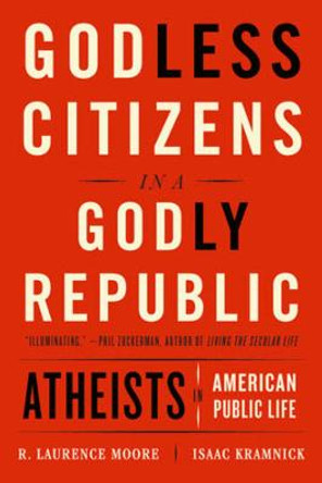 Godless Citizens in a Godly Republic: Atheists in American Public Life by Isaac Kramnick