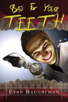 Bad For Your Teeth by Evan Baughfman 9781959778325