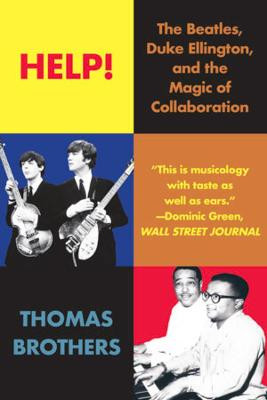 Help!: The Beatles, Duke Ellington, and the Magic of Collaboration by Thomas Brothers