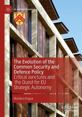 The Evolution of the Common Security and Defence Policy: Critical Junctures and the Quest for EU Strategic Autonomy by Marilena Koppa 9783030991609