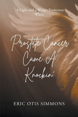 Prostate Cancer Came A Knockin' by Eric Otis Simmons 9798985904765