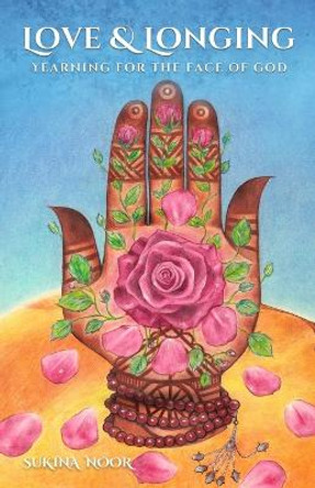 Love & Longing: Yearning for The Face of God by Sukina Noor 9781399935043