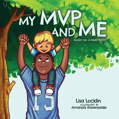My MVP and Me: Based on a True Story by Lisa Locklin 9781684880843