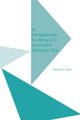 A Companion to Angus C.Graham's "Chuang Tzu": The Inner Chapters by Harold D. Roth 9780824826437