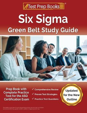 Six Sigma Green Belt Study Guide: Prep Book with Complete Practice Test for the ASQ Certification Exam [Updated for the New Outline] by Joshua Rueda 9781637751596