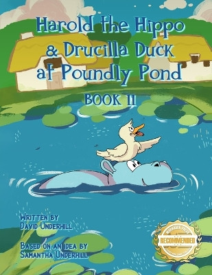 Harold the Hippo and Drucilla Duck at Poundly Pond: Book II by David Underhill 9781960752925