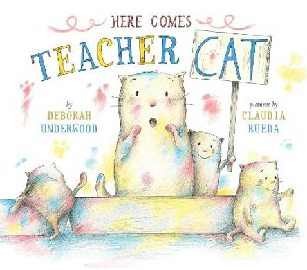 Here Comes Teacher Cat by Deborah Underwood