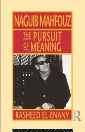 Naguib Mahfouz: The Pursuit of Meaning by Rasheed El-Enany