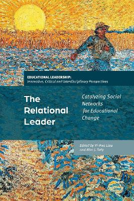 The Relational Leader: Catalyzing Social Networks for Educational Change by Associate Professor Yi-Hwa Liou 9781350336421