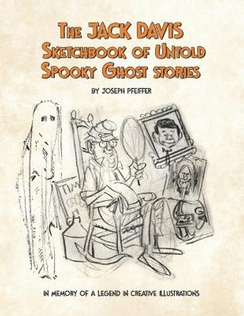 The Jack Davis Sketchbook of Untold Spooky Ghost Stories by Jack Davis 9781736319727