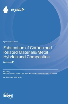 Fabrication of Carbon and Related Materials/Metal Hybrids and Composites (Volume II) by Walid M Daoush 9783036587295