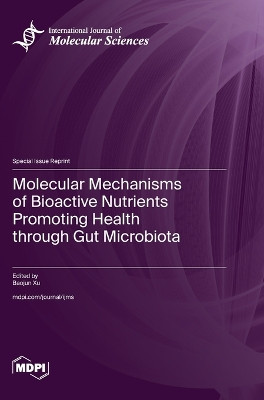Molecular Mechanisms of Bioactive Nutrients Promoting Health through Gut Microbiota by Baojun Xu 9783036589633